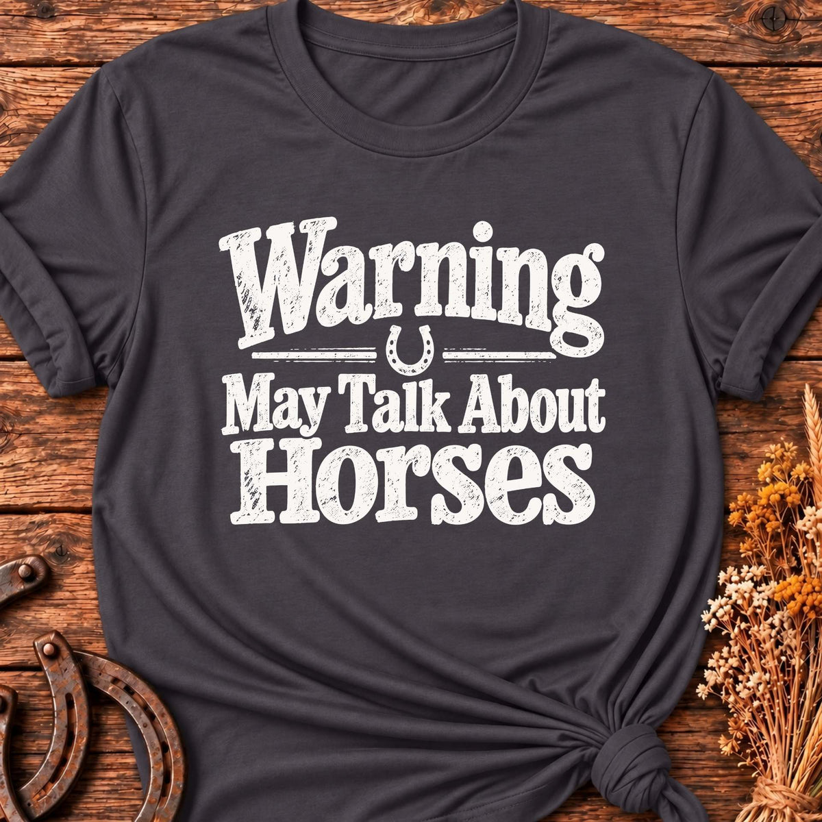 Warning May Talk About Horses T-Shirt