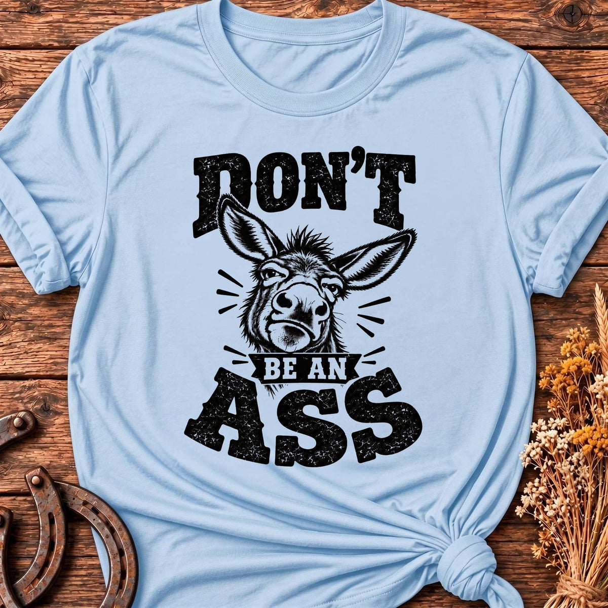 Don't Be An Ass T-Shirt
