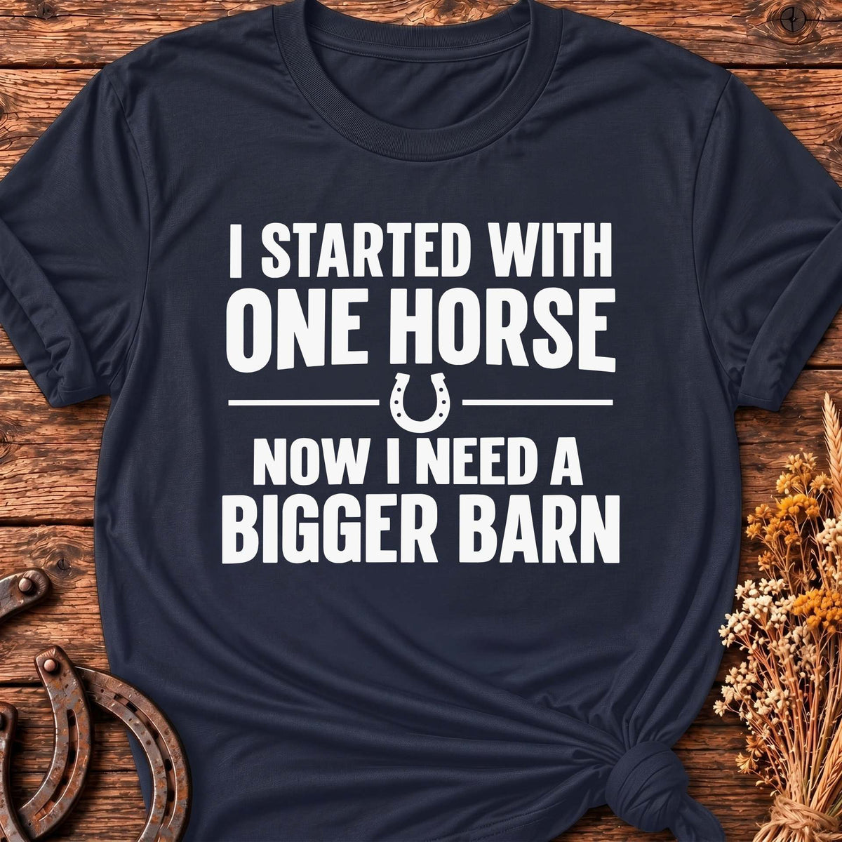 I Started With One Horse T-Shirt