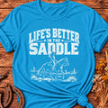 Life's Better In The Saddle T-Shirt
