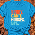 Sorry Can't Horses T-Shirt